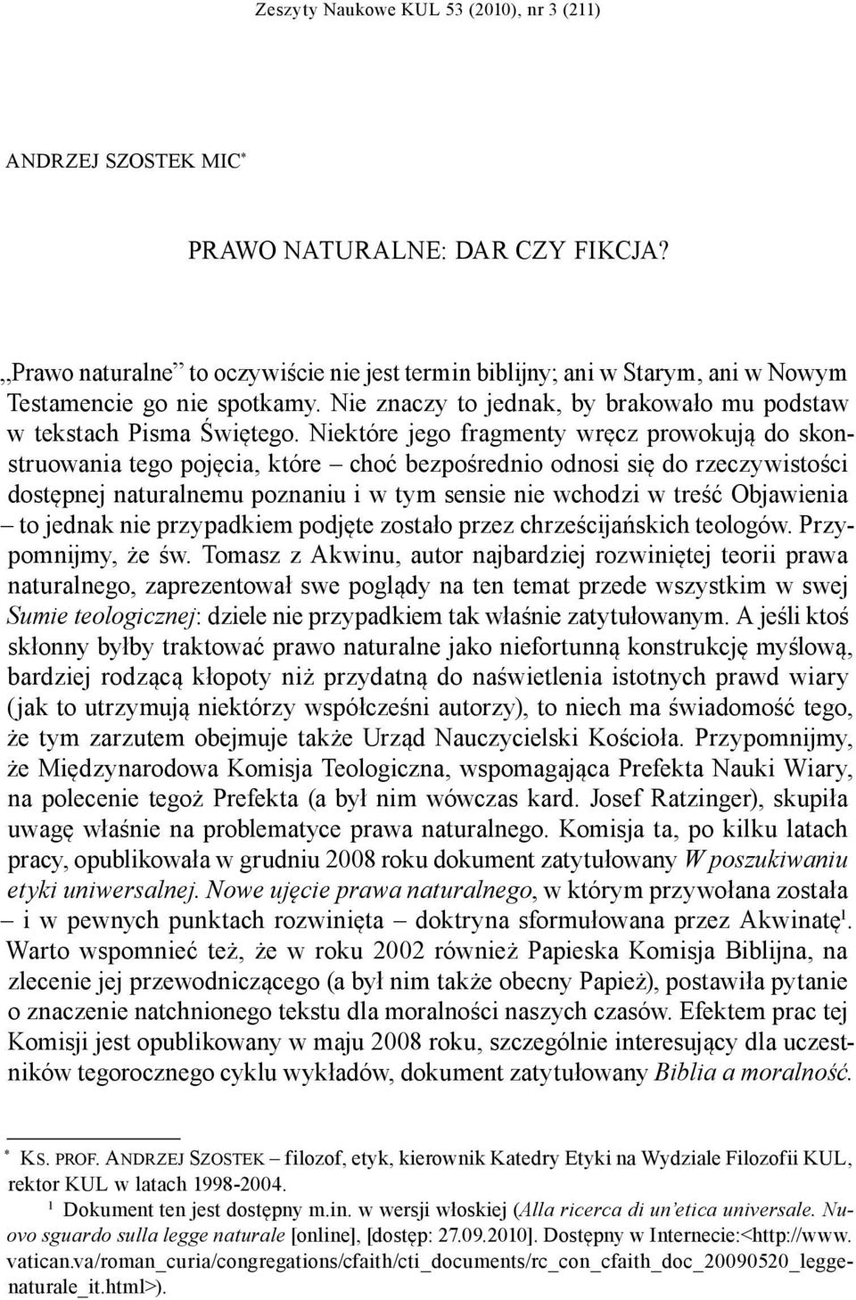 Niektóre jego fragmenty wręcz prowokują do skonstruowania tego pojęcia, które choć bezpośrednio odnosi się do rzeczywistości dostępnej naturalnemu poznaniu i w tym sensie nie wchodzi w treść