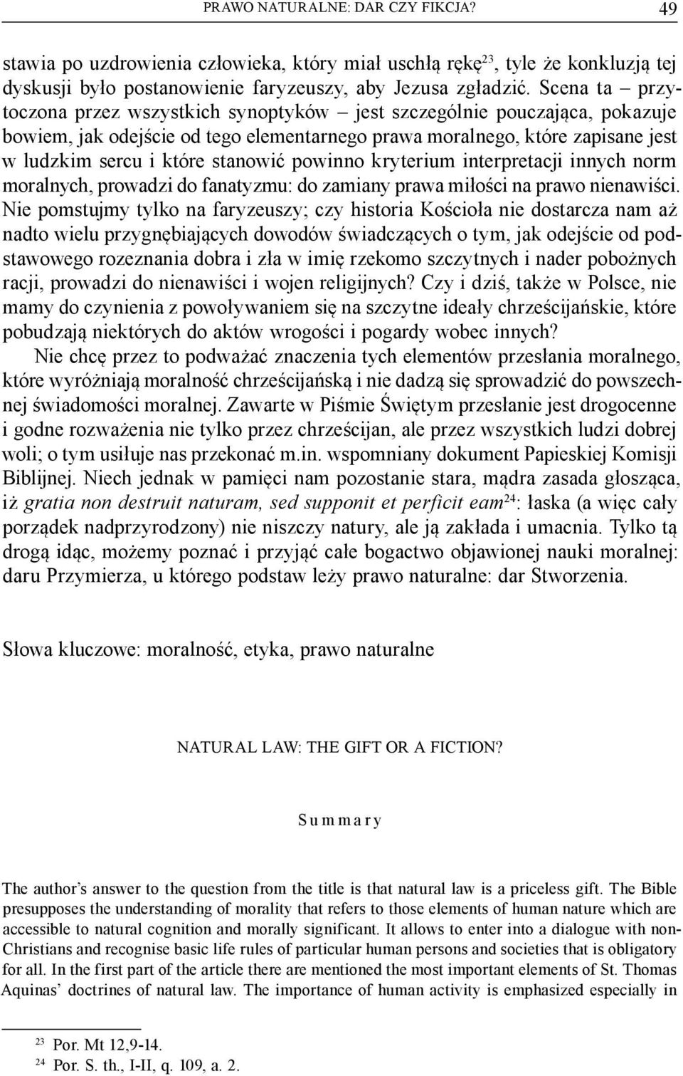 powinno kryterium interpretacji innych norm moralnych, prowadzi do fanatyzmu: do zamiany prawa miłości na prawo nienawiści.