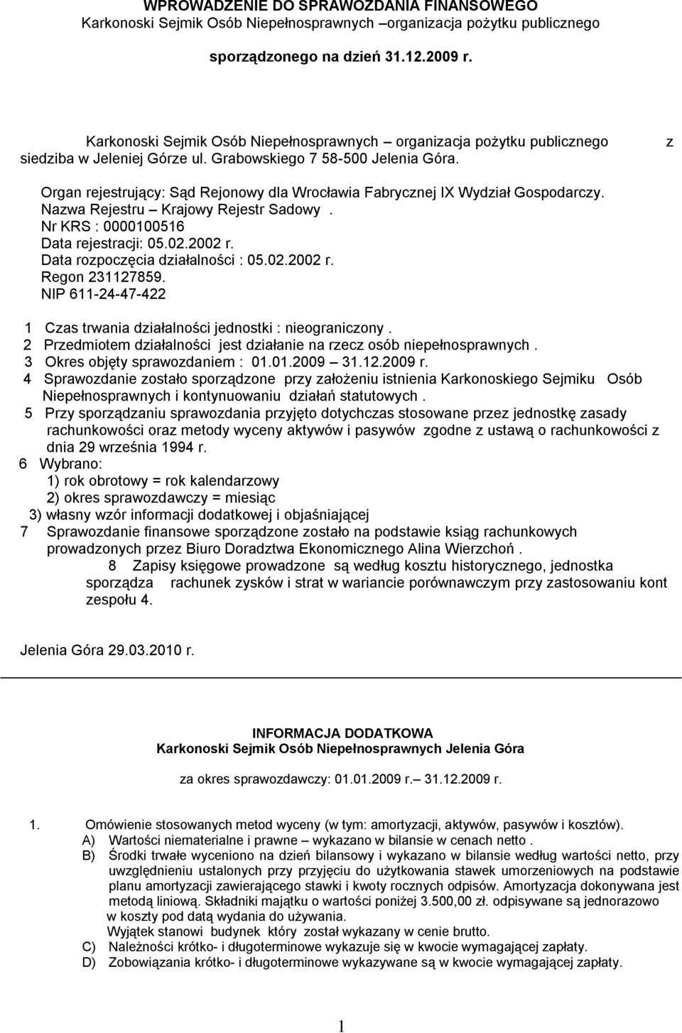 z Organ rejestrujący: Sąd Rejonowy dla Wrocławia Fabrycznej IX Wydział Gospodarczy. Nazwa Rejestru Krajowy Rejestr Sadowy. Nr KRS : 0000100516 Data rejestracji: 05.02.2002 r.