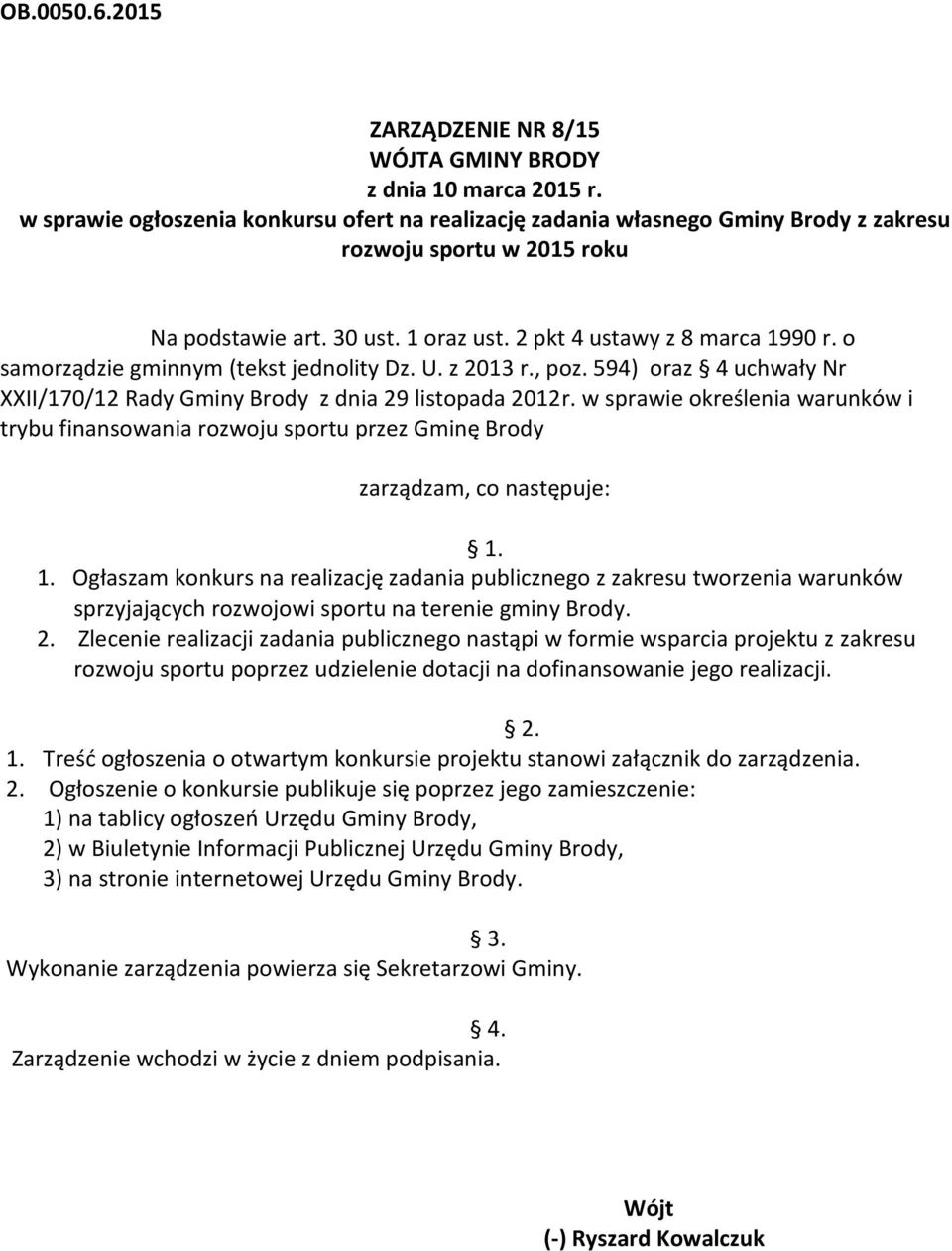 o samorządzie gminnym (tekst jednolity Dz. U. z 2013 r., poz. 594) oraz 4 uchwały Nr XXII/170/12 Rady Gminy Brody z dnia 29 listopada 2012r.