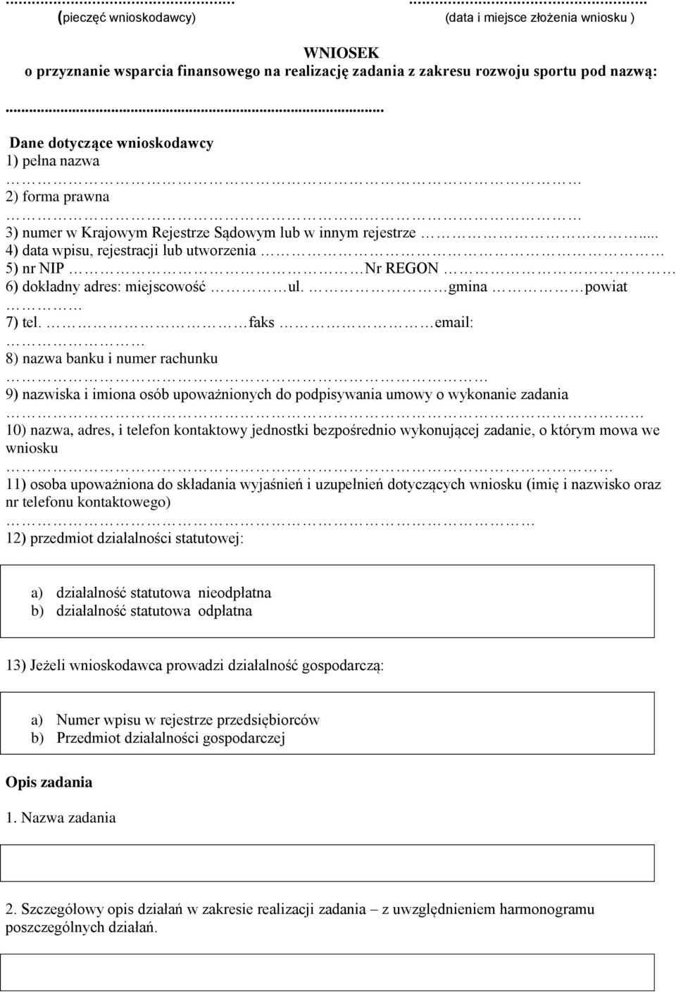 .. 4) data wpisu, rejestracji lub utworzenia 5) nr NIP Nr REGON 6) dokładny adres: miejscowość ul. gmina powiat 7) tel.