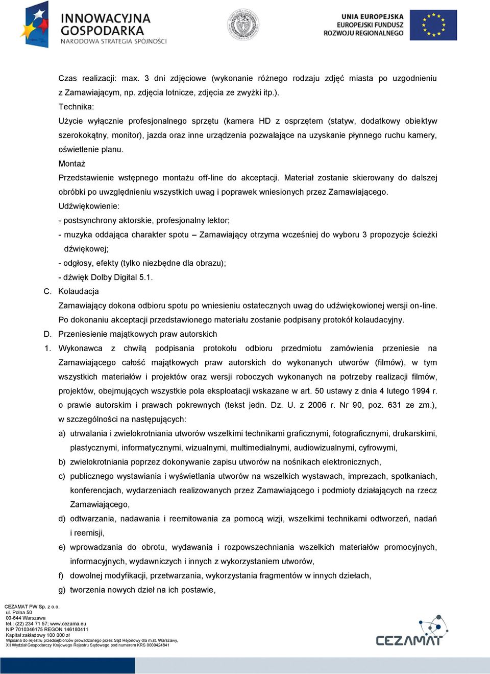 kamery, oświetlenie planu. Montaż Przedstawienie wstępnego montażu off-line do akceptacji.