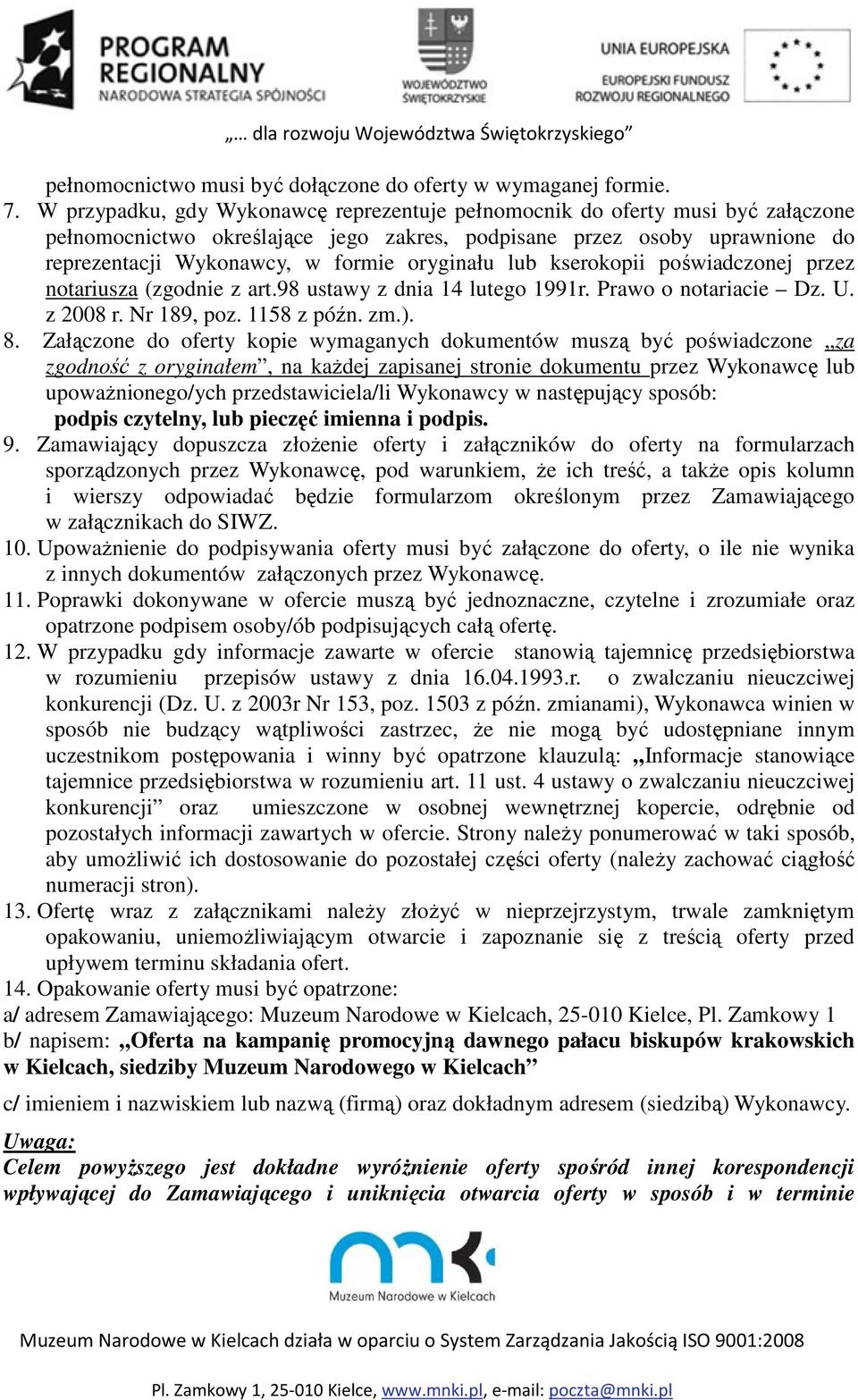 oryginału lub kserokopii poświadczonej przez notariusza (zgodnie z art.98 ustawy z dnia 14 lutego 1991r. Prawo o notariacie Dz. U. z 2008 r. Nr 189, poz. 1158 z późn. zm.). 8.