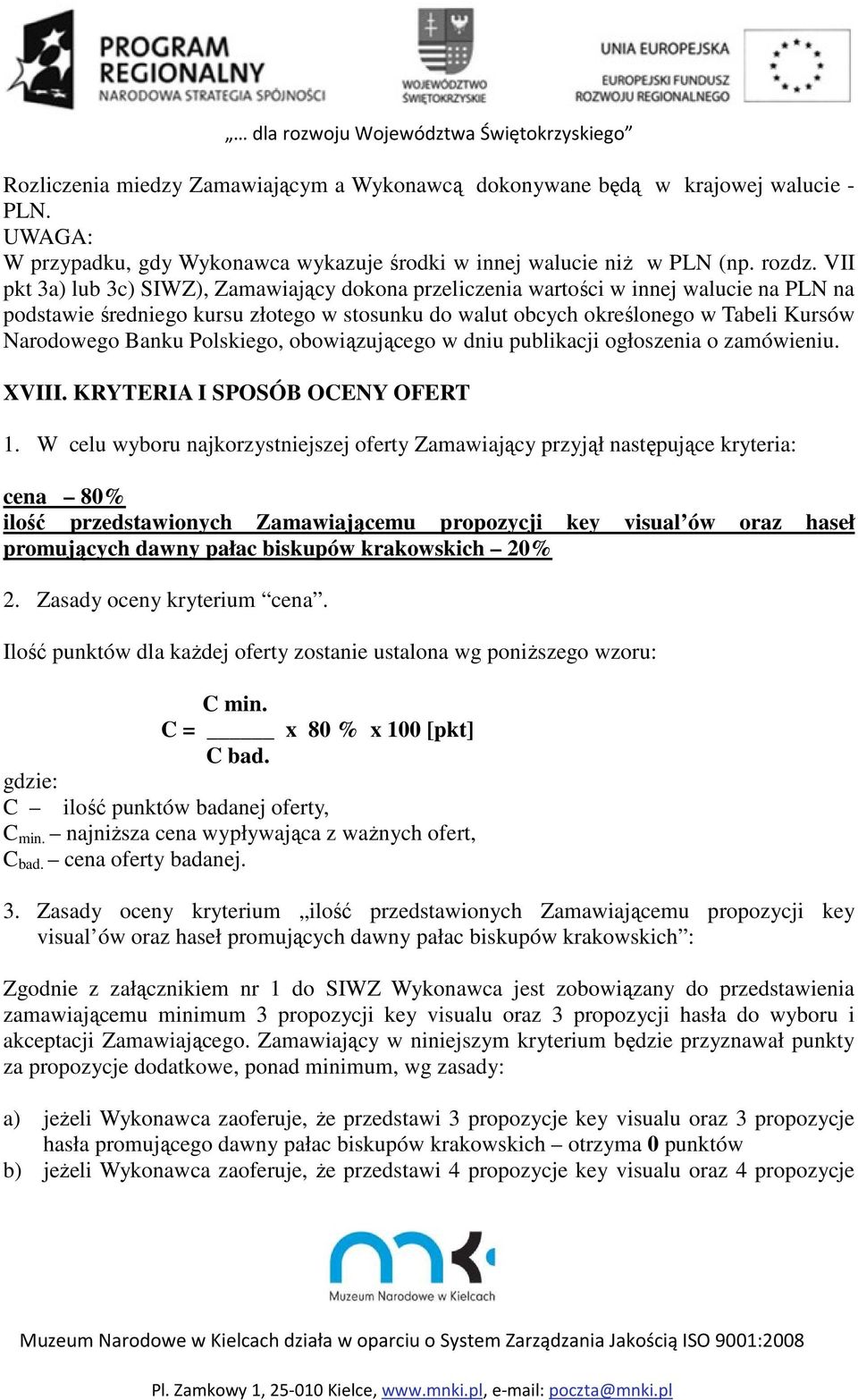 Polskiego, obowiązującego w dniu publikacji ogłoszenia o zamówieniu. XVIII. KRYTERIA I SPOSÓB OCENY OFERT 1.