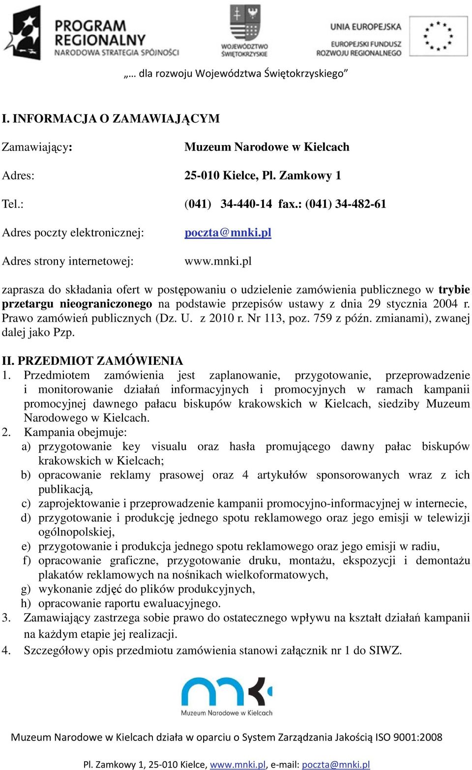 pl www.mnki.pl zaprasza do składania ofert w postępowaniu o udzielenie zamówienia publicznego w trybie przetargu nieograniczonego na podstawie przepisów ustawy z dnia 29 stycznia 2004 r.