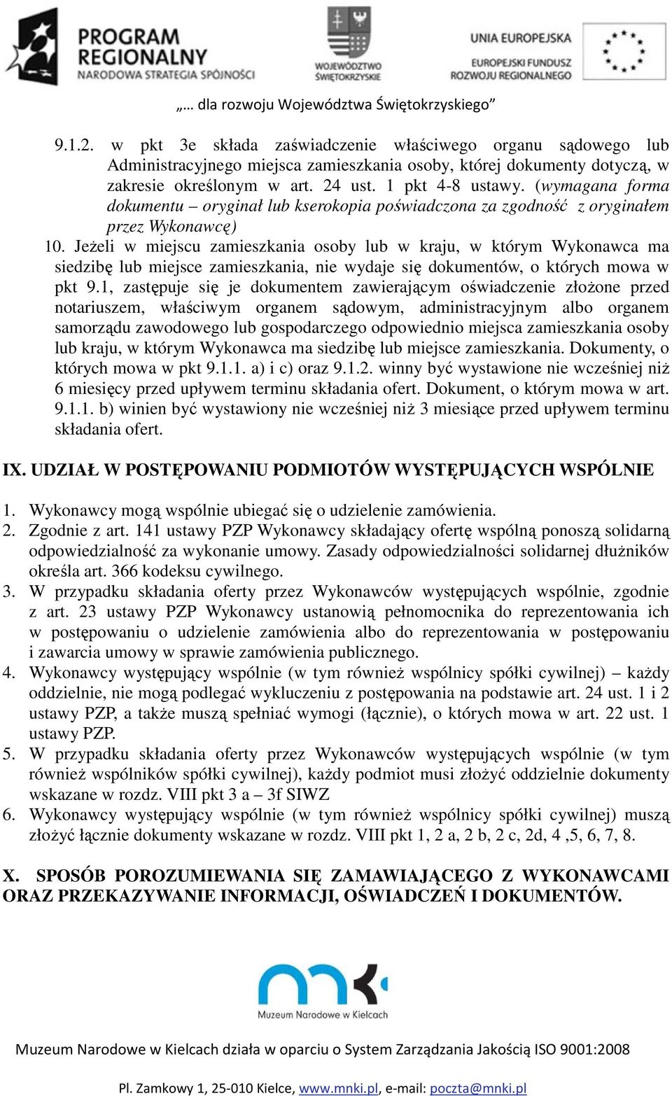 Jeżeli w miejscu zamieszkania osoby lub w kraju, w którym Wykonawca ma siedzibę lub miejsce zamieszkania, nie wydaje się dokumentów, o których mowa w pkt 9.