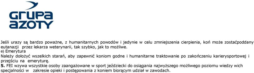 e) Emerytura Należy dołożyć wszelkich starań, aby zapewnić koniom godne i humanitarne traktowanie po zakończeniu karierysportowej i