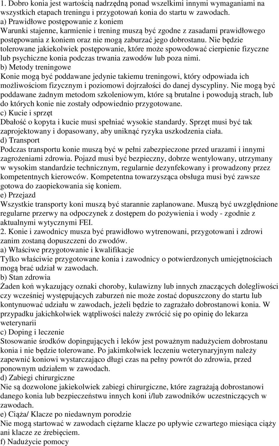 Nie będzie tolerowane jakiekolwiek postępowanie, które może spowodować cierpienie fizyczne lub psychiczne konia podczas trwania zawodów lub poza nimi.
