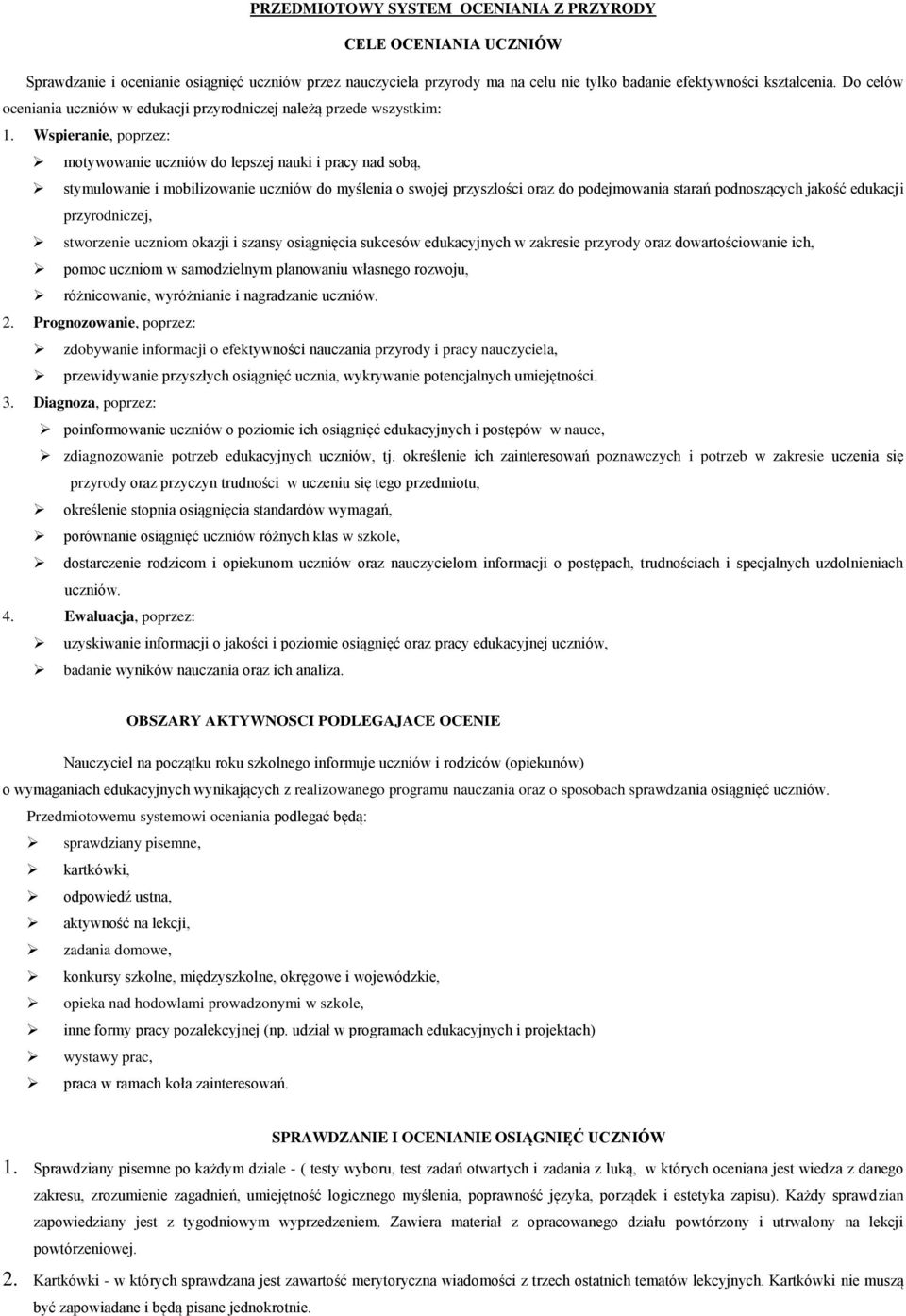 Wspieranie, poprzez: motywowanie uczniów do lepszej nauki i pracy nad sobą, stymulowanie i mobilizowanie uczniów do myślenia o swojej przyszłości oraz do podejmowania starań podnoszących jakość