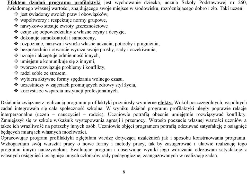 samokontroli i samooceny, rozpoznaje, nazywa i wyraża własne uczucia, potrzeby i pragnienia, bezpośrednio i otwarcie wyraża swoje prośby, sądy i oczekiwania, uznaje i akceptuje odmienność innych,