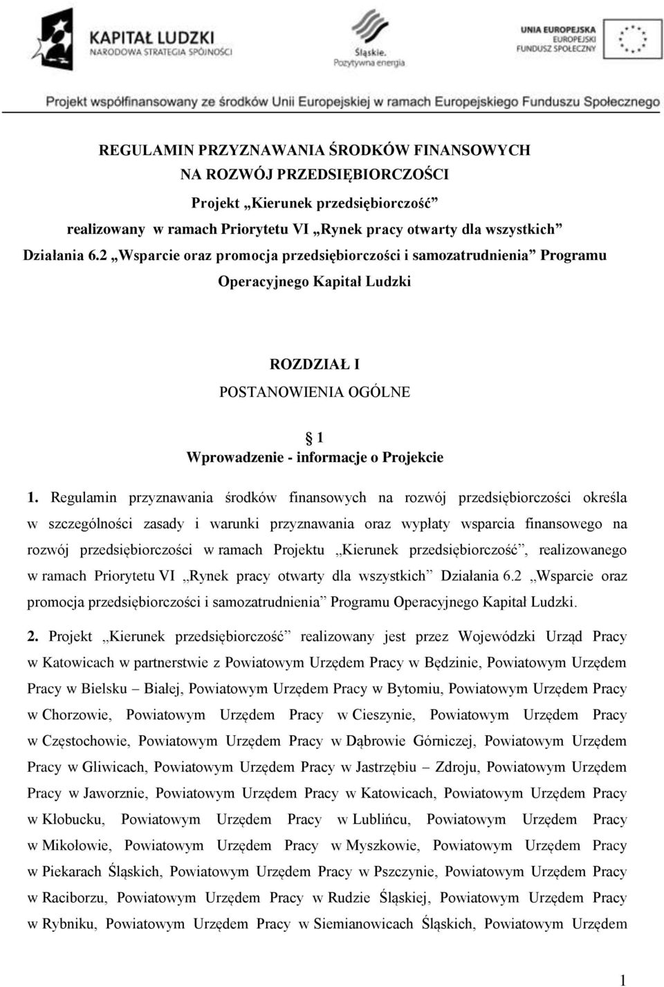 Regulamin przyznawania środków finansowych na rozwój przedsiębiorczości określa w szczególności zasady i warunki przyznawania oraz wypłaty wsparcia finansowego na rozwój przedsiębiorczości w ramach