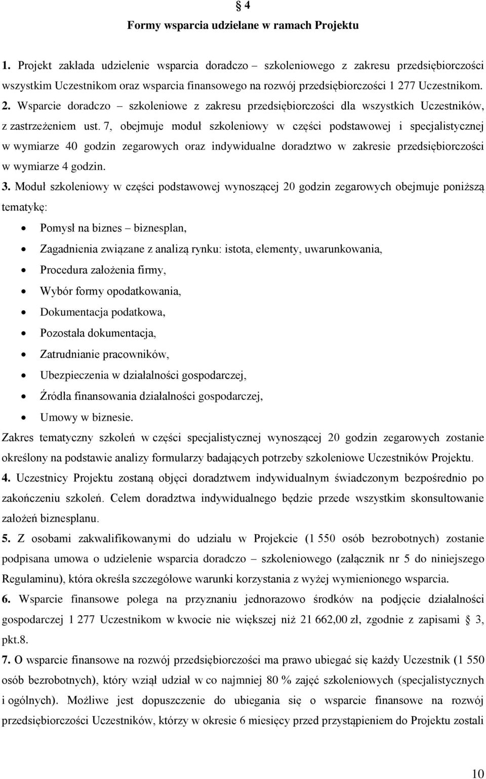 7 Uczestnikom. 2. Wsparcie doradczo szkoleniowe z zakresu przedsiębiorczości dla wszystkich Uczestników, z zastrzeżeniem ust.