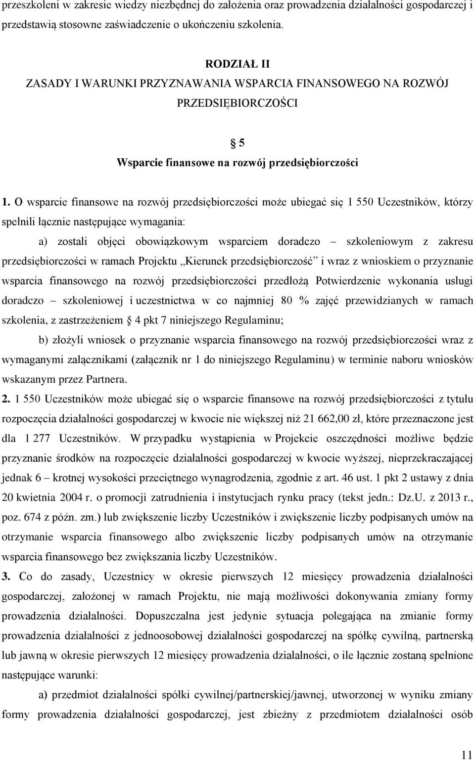 O wsparcie finansowe na rozwój przedsiębiorczości może ubiegać się 1 550 Uczestników, którzy spełnili łącznie następujące wymagania: a) zostali objęci obowiązkowym wsparciem doradczo szkoleniowym z