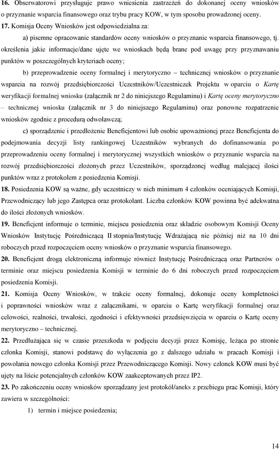 określenia jakie informacje/dane ujęte we wnioskach będą brane pod uwagę przy przyznawaniu punktów w poszczególnych kryteriach oceny; b) przeprowadzenie oceny formalnej i merytoryczno technicznej