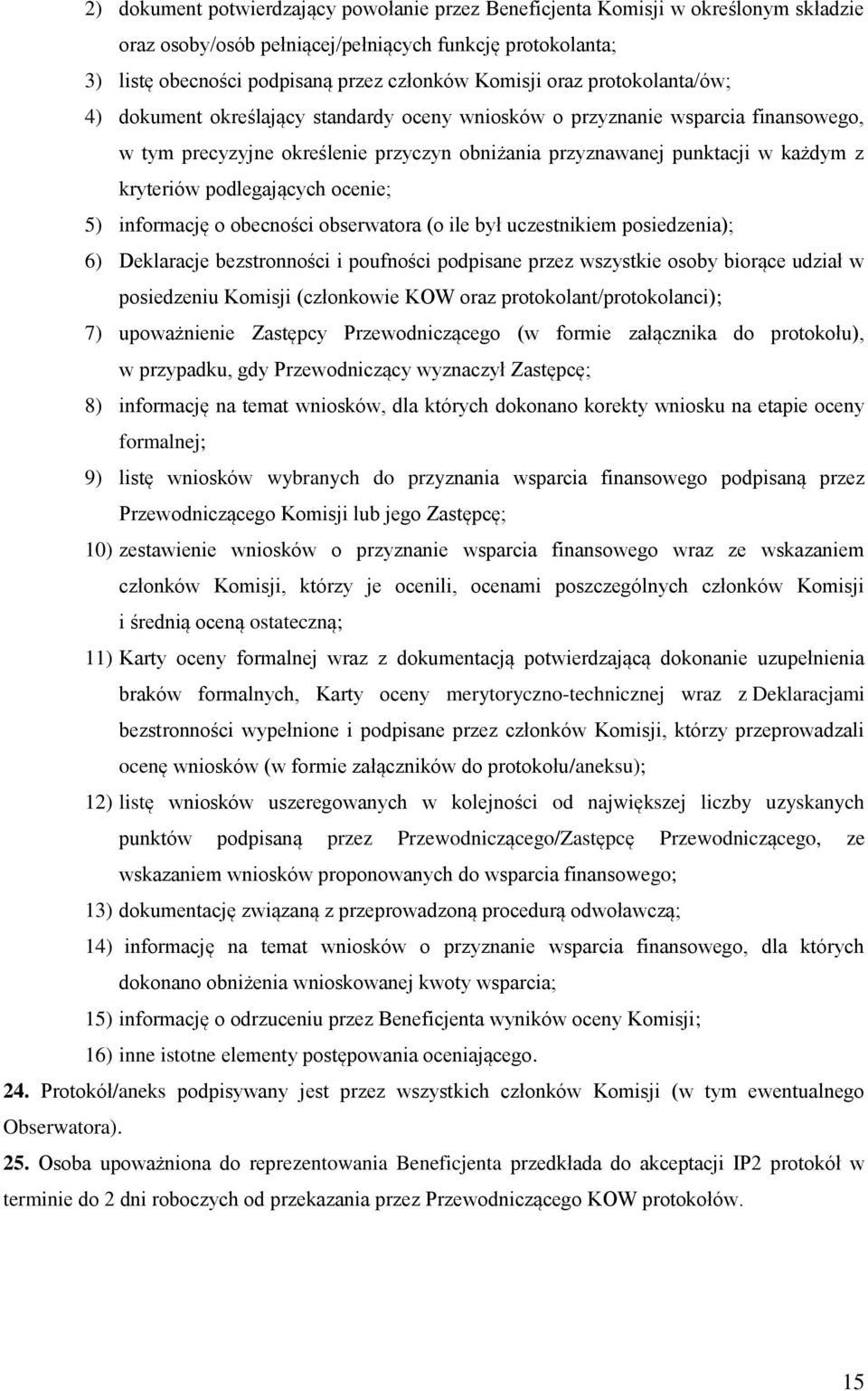 podlegających ocenie; 5) informację o obecności obserwatora (o ile był uczestnikiem posiedzenia); 6) Deklaracje bezstronności i poufności podpisane przez wszystkie osoby biorące udział w posiedzeniu