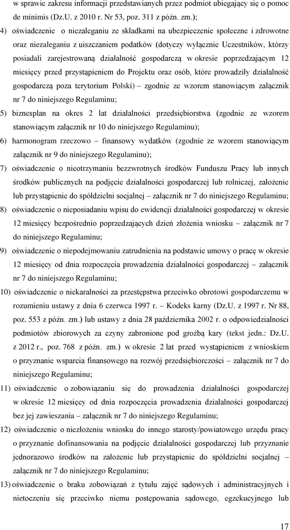 działalność gospodarczą w okresie poprzedzającym 12 miesięcy przed przystąpieniem do Projektu oraz osób, które prowadziły działalność gospodarczą poza terytorium Polski) zgodnie ze wzorem stanowiącym