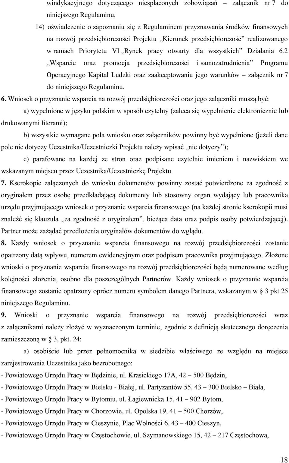 2 Wsparcie oraz promocja przedsiębiorczości i samozatrudnienia Programu Operacyjnego Kapitał Ludzki oraz zaakceptowaniu jego warunków załącznik nr 7 do niniejszego Regulaminu. 6.