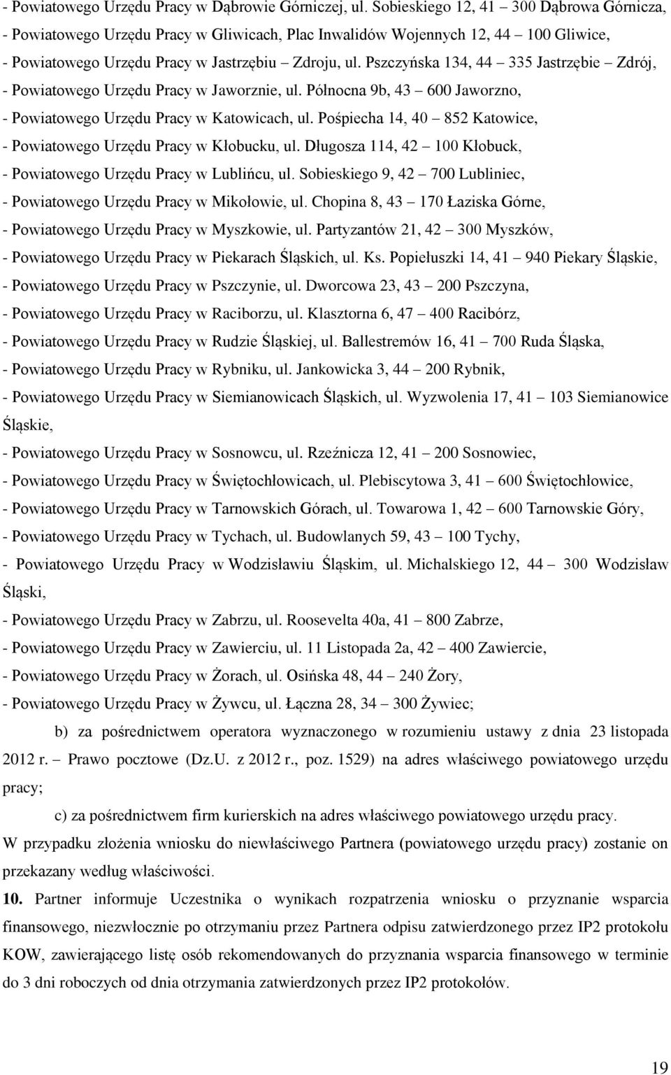 Pszczyńska 134, 44 335 Jastrzębie Zdrój, - Powiatowego Urzędu Pracy w Jaworznie, ul. Północna 9b, 43 600 Jaworzno, - Powiatowego Urzędu Pracy w Katowicach, ul.