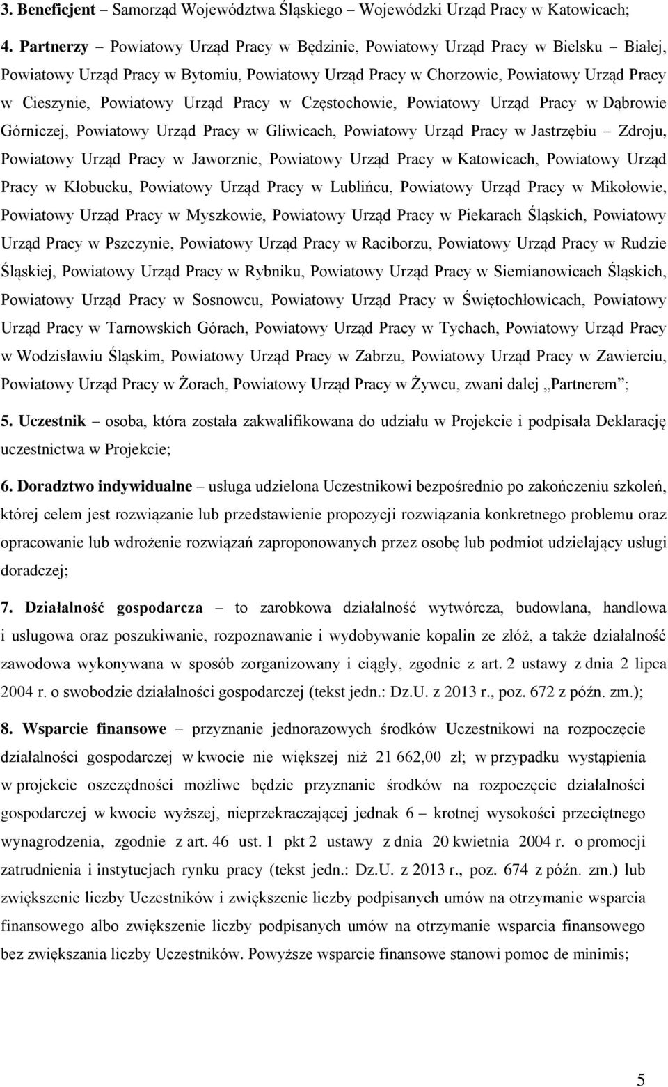 Urząd Pracy w Częstochowie, Powiatowy Urząd Pracy w Dąbrowie Górniczej, Powiatowy Urząd Pracy w Gliwicach, Powiatowy Urząd Pracy w Jastrzębiu Zdroju, Powiatowy Urząd Pracy w Jaworznie, Powiatowy