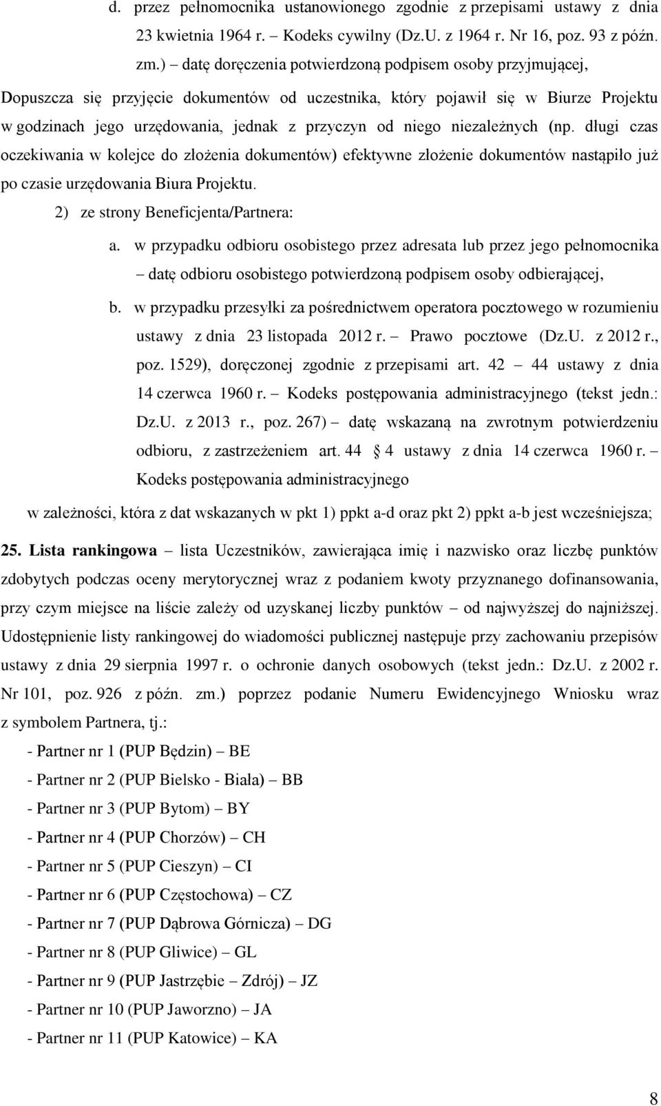 niego niezależnych (np. długi czas oczekiwania w kolejce do złożenia dokumentów) efektywne złożenie dokumentów nastąpiło już po czasie urzędowania Biura Projektu.