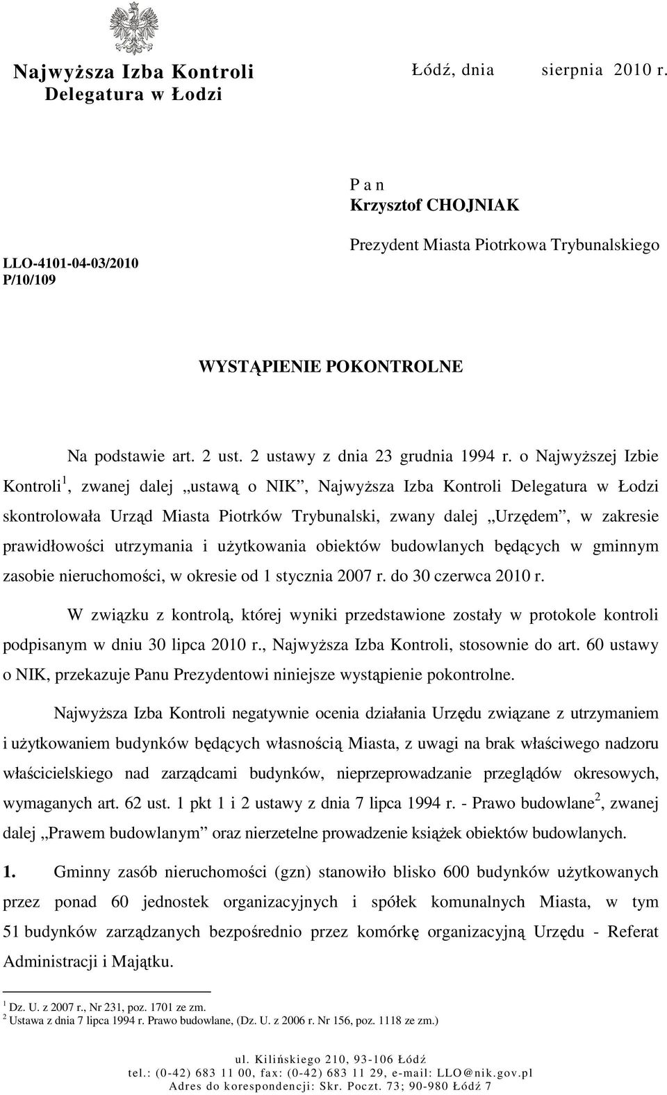 o NajwyŜszej Izbie Kontroli 1, zwanej dalej ustawą o NIK, NajwyŜsza Izba Kontroli Delegatura w Łodzi skontrolowała Urząd Miasta Piotrków Trybunalski, zwany dalej Urzędem, w zakresie prawidłowości