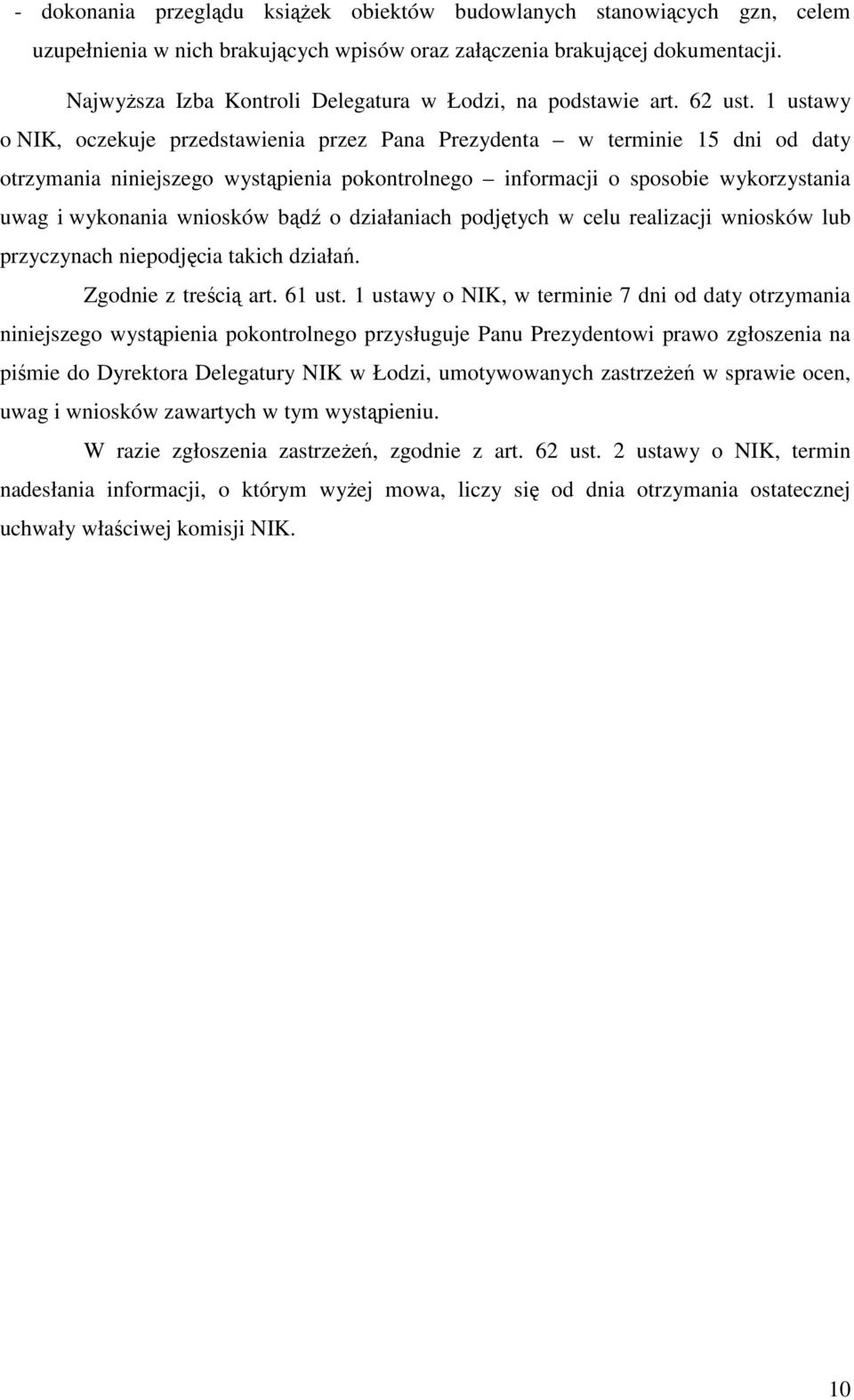 1 ustawy o NIK, oczekuje przedstawienia przez Pana Prezydenta w terminie 15 dni od daty otrzymania niniejszego wystąpienia pokontrolnego informacji o sposobie wykorzystania uwag i wykonania wniosków