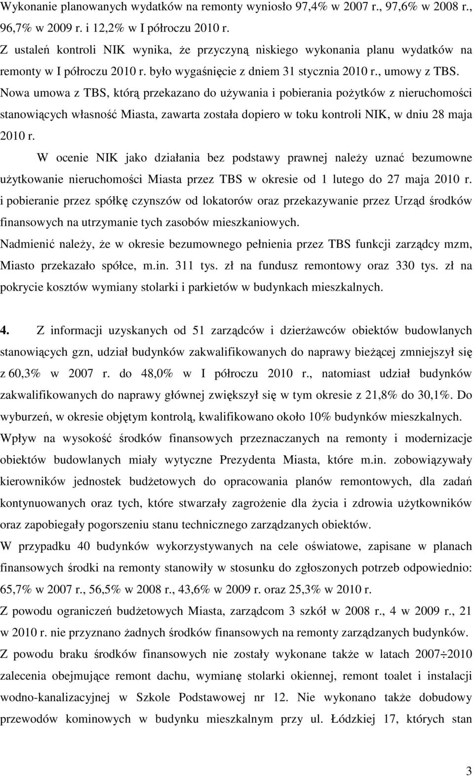 Nowa umowa z TBS, którą przekazano do uŝywania i pobierania poŝytków z nieruchomości stanowiących własność Miasta, zawarta została dopiero w toku kontroli NIK, w dniu 28 maja 2010 r.
