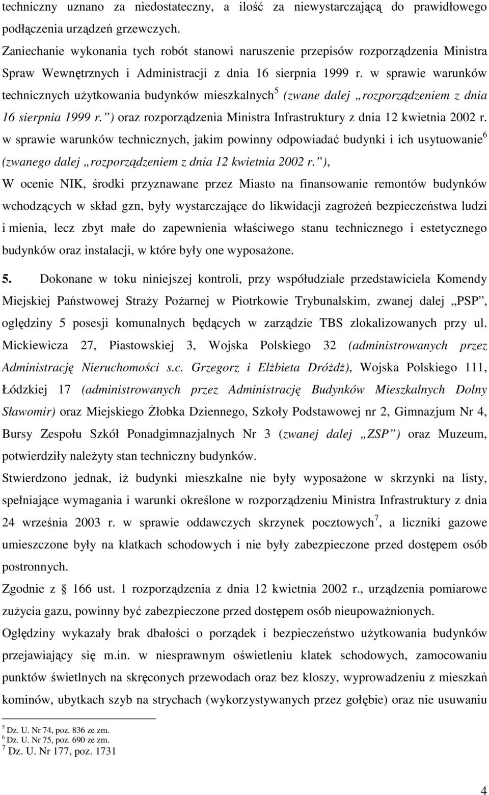 w sprawie warunków technicznych uŝytkowania budynków mieszkalnych 5 (zwane dalej rozporządzeniem z dnia 16 sierpnia 1999 r. ) oraz rozporządzenia Ministra Infrastruktury z dnia 12 kwietnia 2002 r.