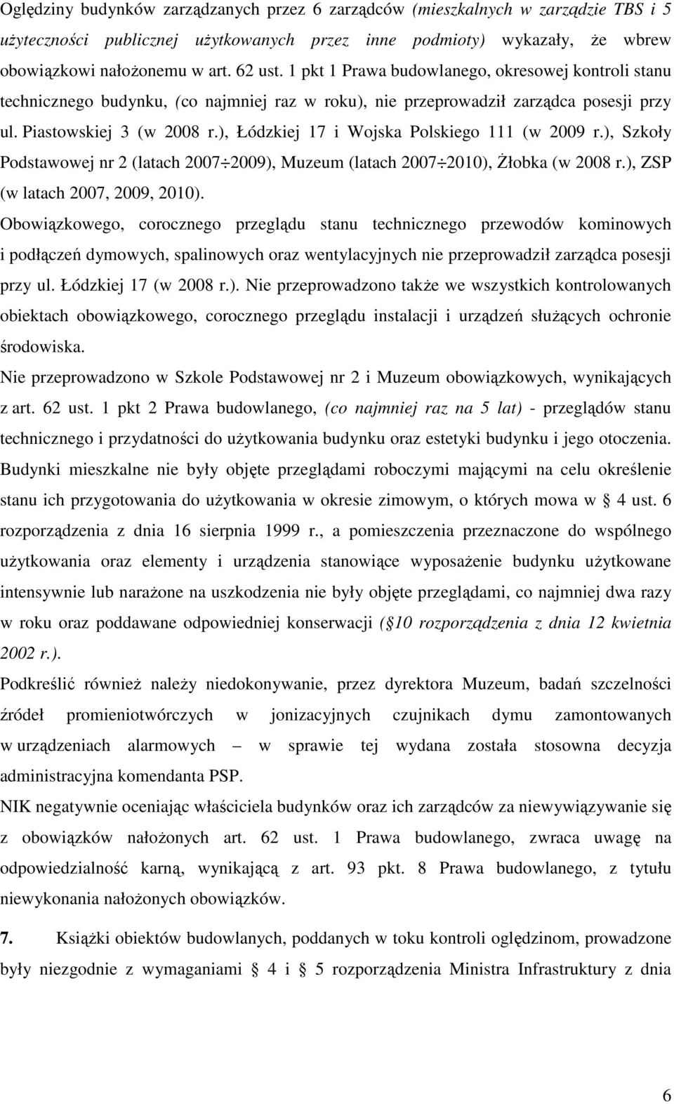 ), Łódzkiej 17 i Wojska Polskiego 111 (w 2009 r.), Szkoły Podstawowej nr 2 (latach 2007 2009), Muzeum (latach 2007 2010), śłobka (w 2008 r.), ZSP (w latach 2007, 2009, 2010).