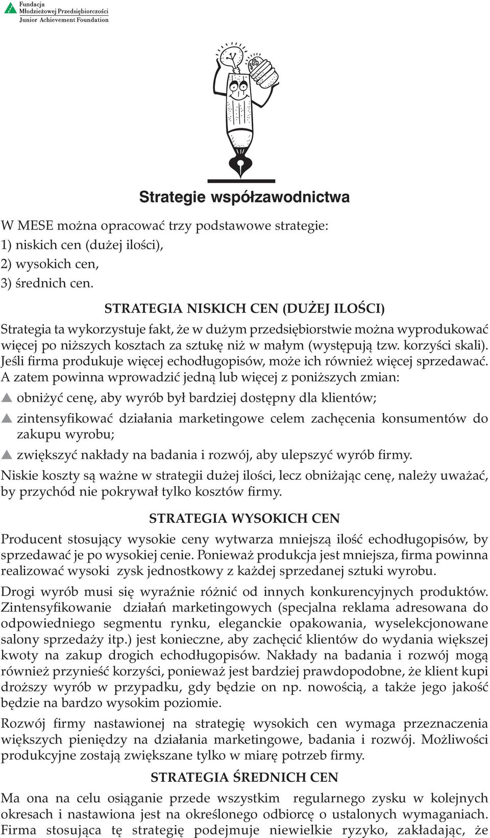 Jeśli firma produkuje więcej echodługopisów, może ich również więcej sprzedawać.