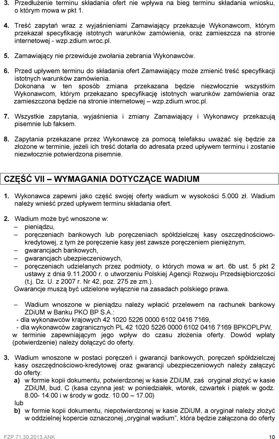 Zamawiający nie przewiduje zwołania zebrania Wykonawców. 6. Przed upływem terminu do składania ofert Zamawiający może zmienić treść specyfikacji istotnych warunków zamówienia.