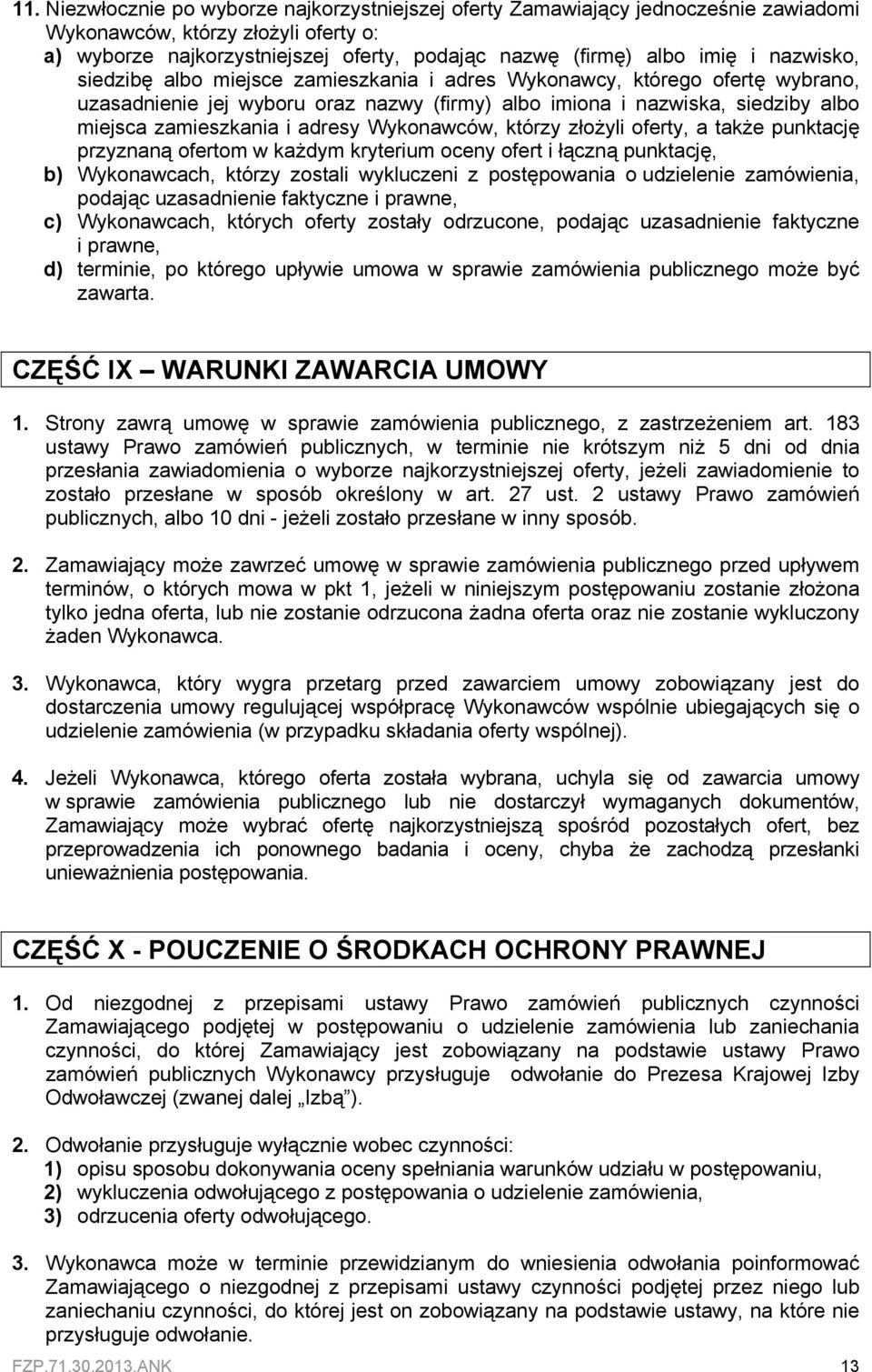 Wykonawców, którzy złożyli oferty, a także punktację przyznaną ofertom w każdym kryterium oceny ofert i łączną punktację, b) Wykonawcach, którzy zostali wykluczeni z postępowania o udzielenie
