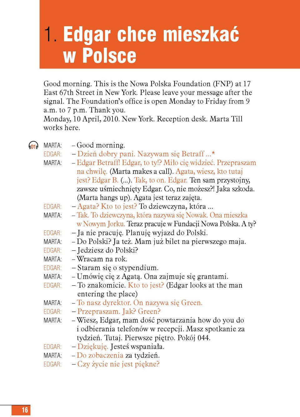 01 MARTA: Good morning. EDGAR: Dzień dobry pani. Nazywam się Betraff...* MARTA: Edgar Betraff! Edgar, to ty!? Miło cię widzieć. Przepraszam na chwilę. (Marta makes a call).