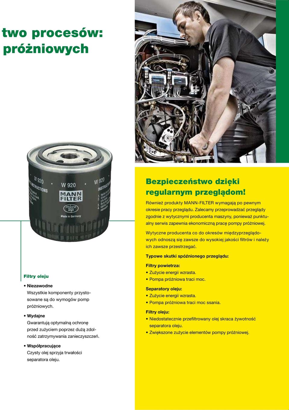 Wytyczne producenta co do okresów międzyprzeglądowych odnoszą się zawsze do wysokiej jakości filtrów i należy ich zawsze przestrzegać.