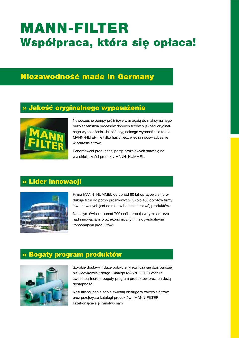 Jakość oryginalnego wyposażenia to dla MANN-FILTER nie tylko hasło, lecz wiedza i doświadczenie w zakresie filtrów.