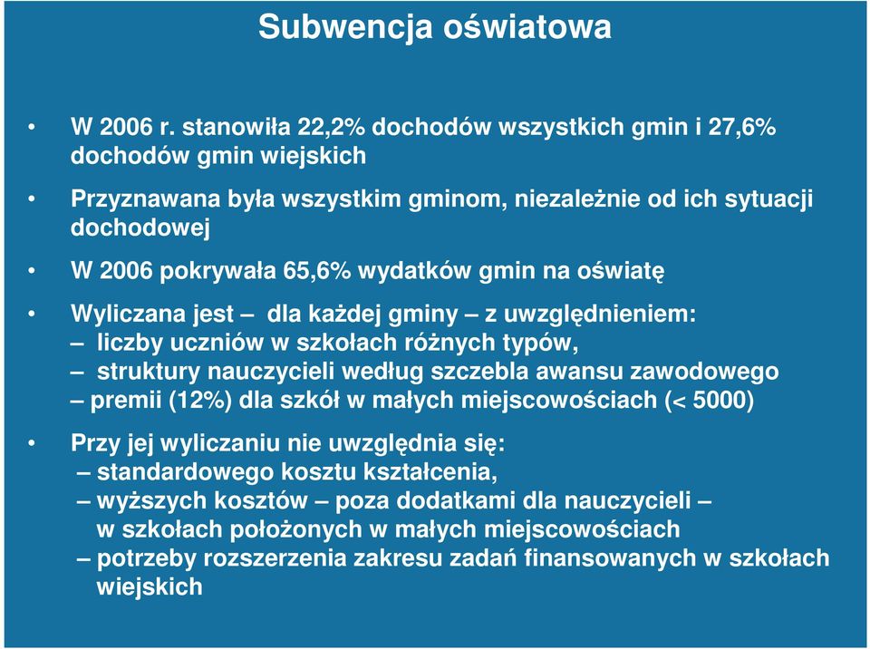 65,6% wydatków gmin na oświatę Wyliczana jest dla kaŝdej gminy z uwzględnieniem: liczby uczniów w szkołach róŝnych typów, struktury nauczycieli według szczebla awansu