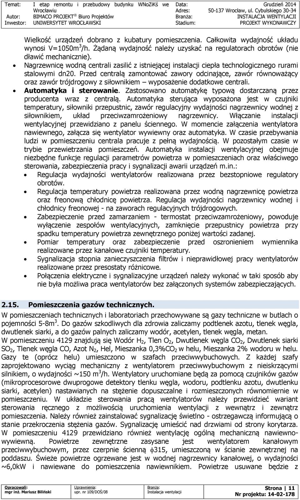 Przed centralą zamontować zawory odcinające, zawór równoważący oraz zawór trójdrogowy z siłownikiem wyposażenie dodatkowe centrali. Automatyka i sterowanie.
