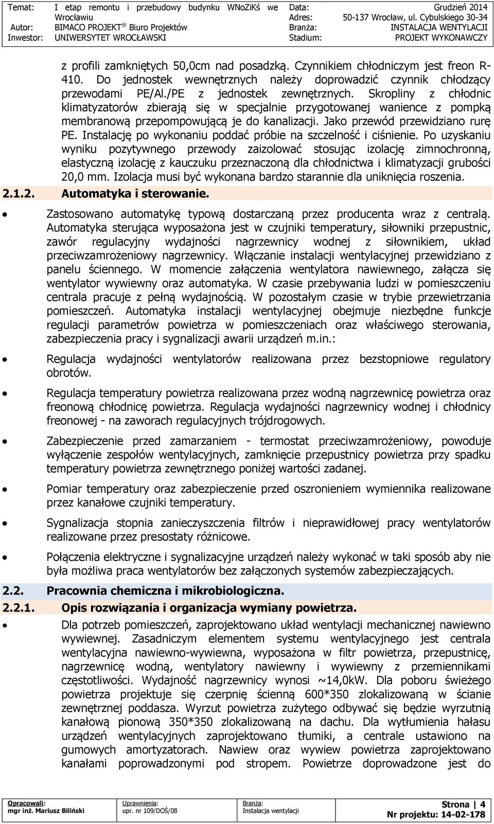 Instalację po wykonaniu poddać próbie na szczelność i ciśnienie.