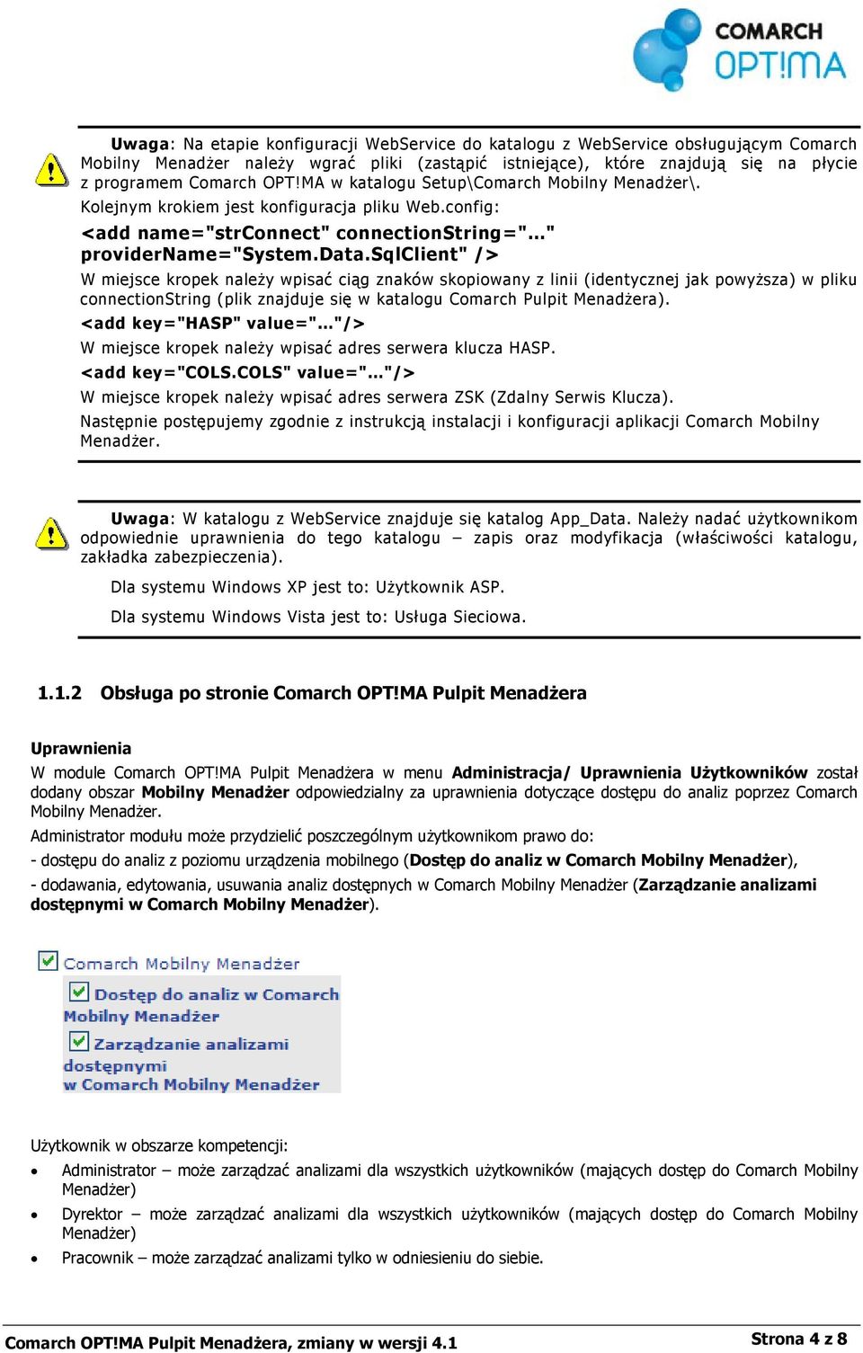 sqlclient" /> W miejsce kropek należy wpisać ciąg znaków skopiowany z linii (identycznej jak powyższa) w pliku connectionstring (plik znajduje się w katalogu Comarch Pulpit Menadżera).