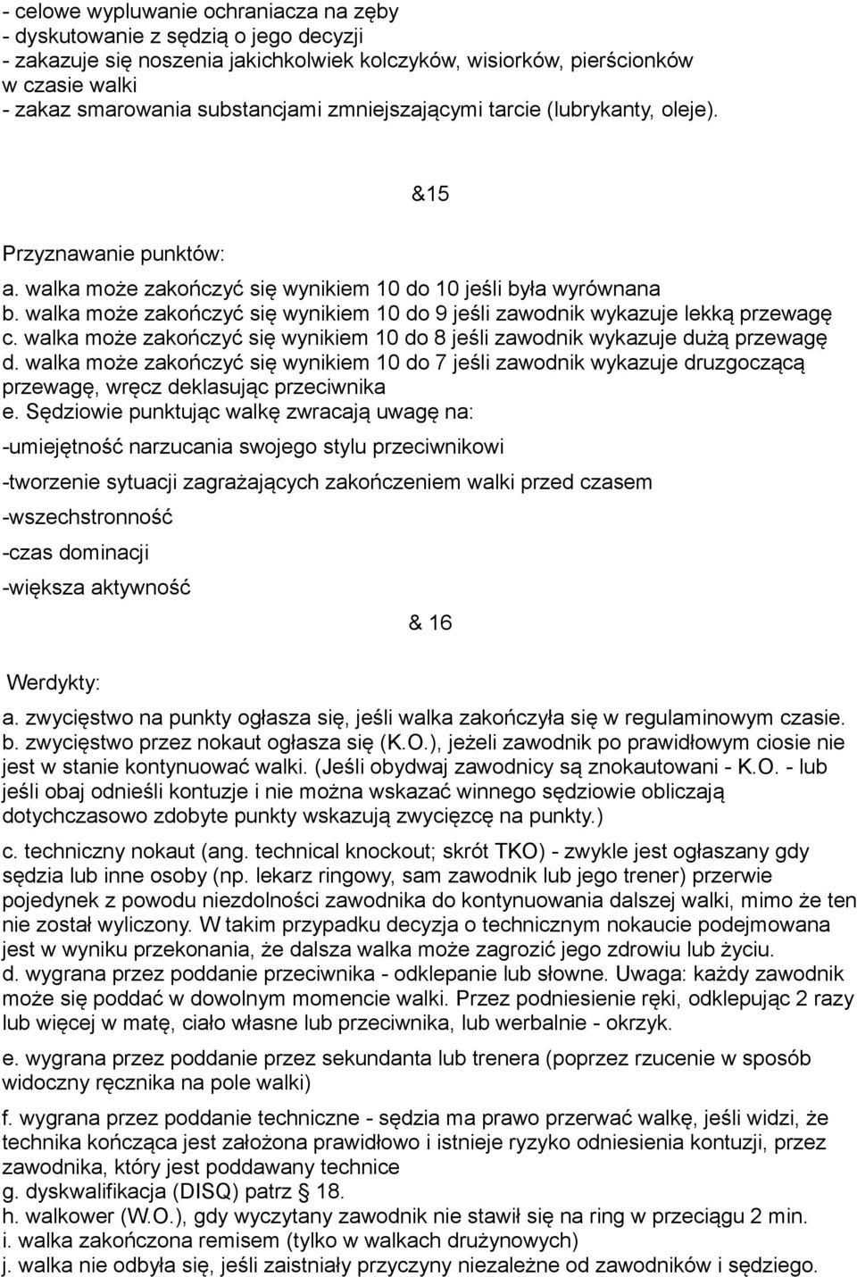 walka może zakończyć się wynikiem 10 do 9 jeśli zawodnik wykazuje lekką przewagę c. walka może zakończyć się wynikiem 10 do 8 jeśli zawodnik wykazuje dużą przewagę d.