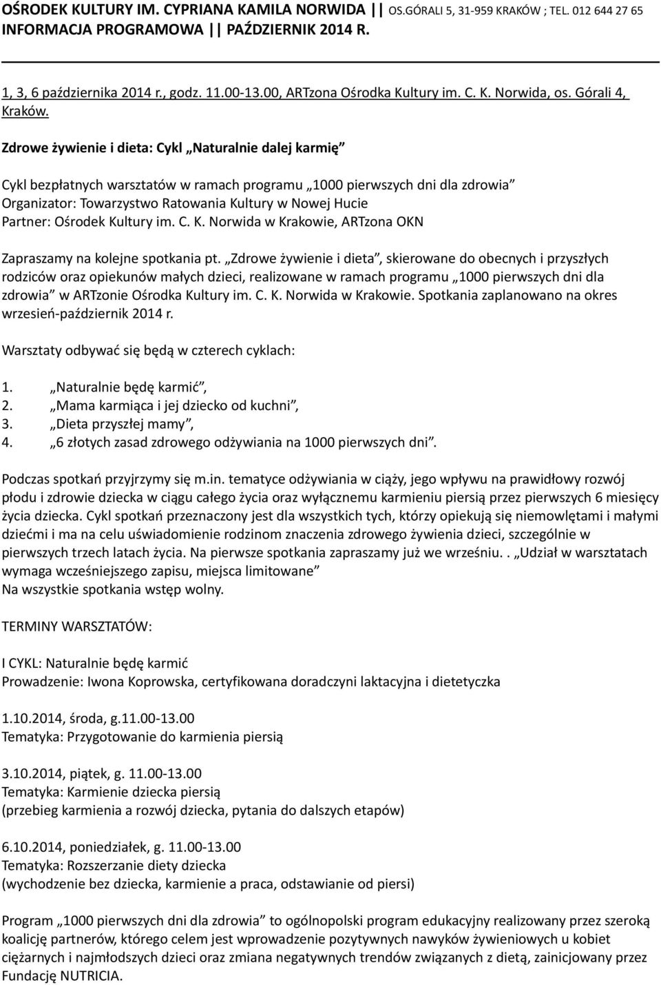 Zdrowe żywienie i dieta: Cykl Naturalnie dalej karmię Cykl bezpłatnych warsztatów w ramach programu 1000 pierwszych dni dla zdrowia Organizator: Towarzystwo Ratowania Kultury w Nowej Hucie Partner: w