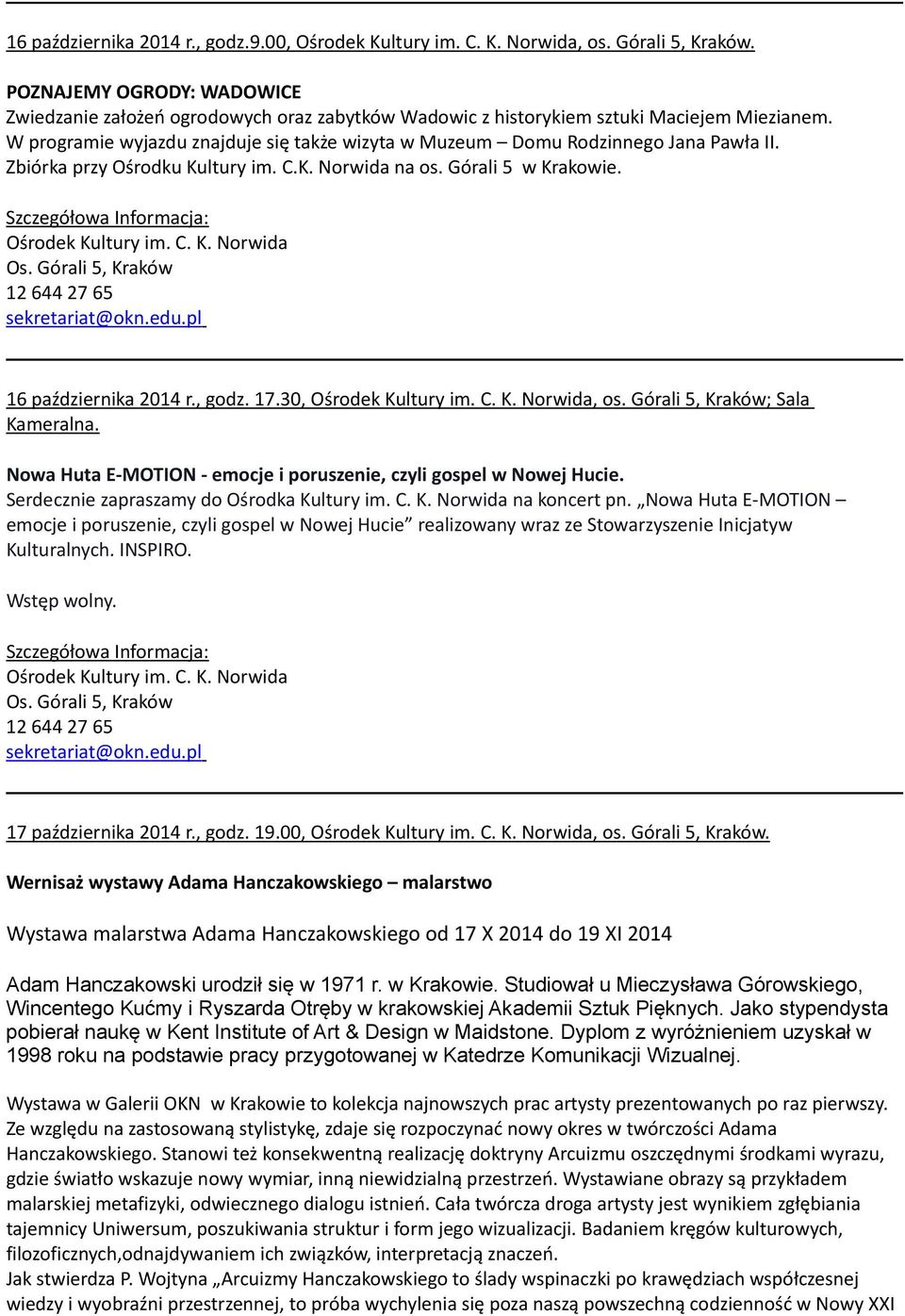 30,, os. Górali 5, Kraków; Sala Kameralna. Nowa Huta E MOTION emocje i poruszenie, czyli gospel w Nowej Hucie. Serdecznie zapraszamy do Ośrodka Kultury im. C. K. Norwida na koncert pn.