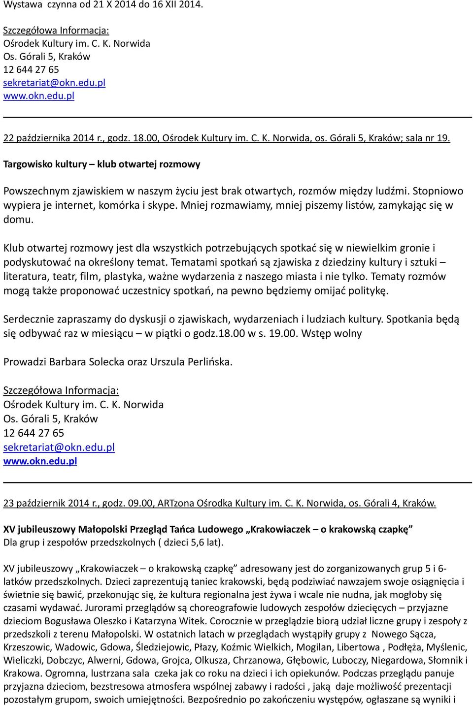 Mniej rozmawiamy, mniej piszemy listów, zamykając się w domu. Klub otwartej rozmowy jest dla wszystkich potrzebujących spotkać się w niewielkim gronie i podyskutować na określony temat.