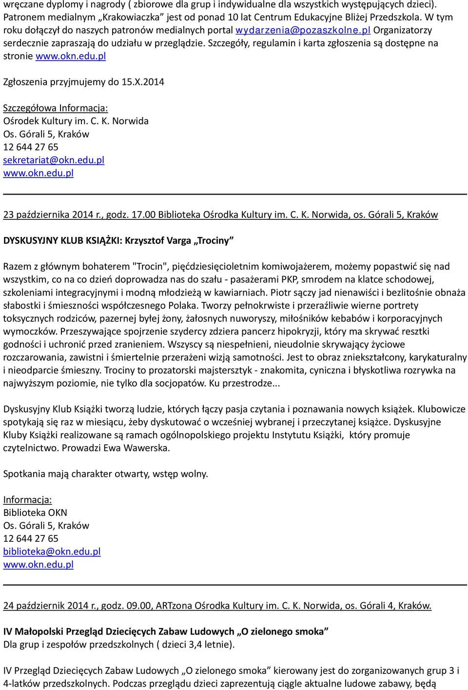 Szczegóły, regulamin i karta zgłoszenia są dostępne na stronie Zgłoszenia przyjmujemy do 15.X.2014 23 października 2014 r., godz. 17.00 Biblioteka Ośrodka Kultury im. C. K. Norwida, os.