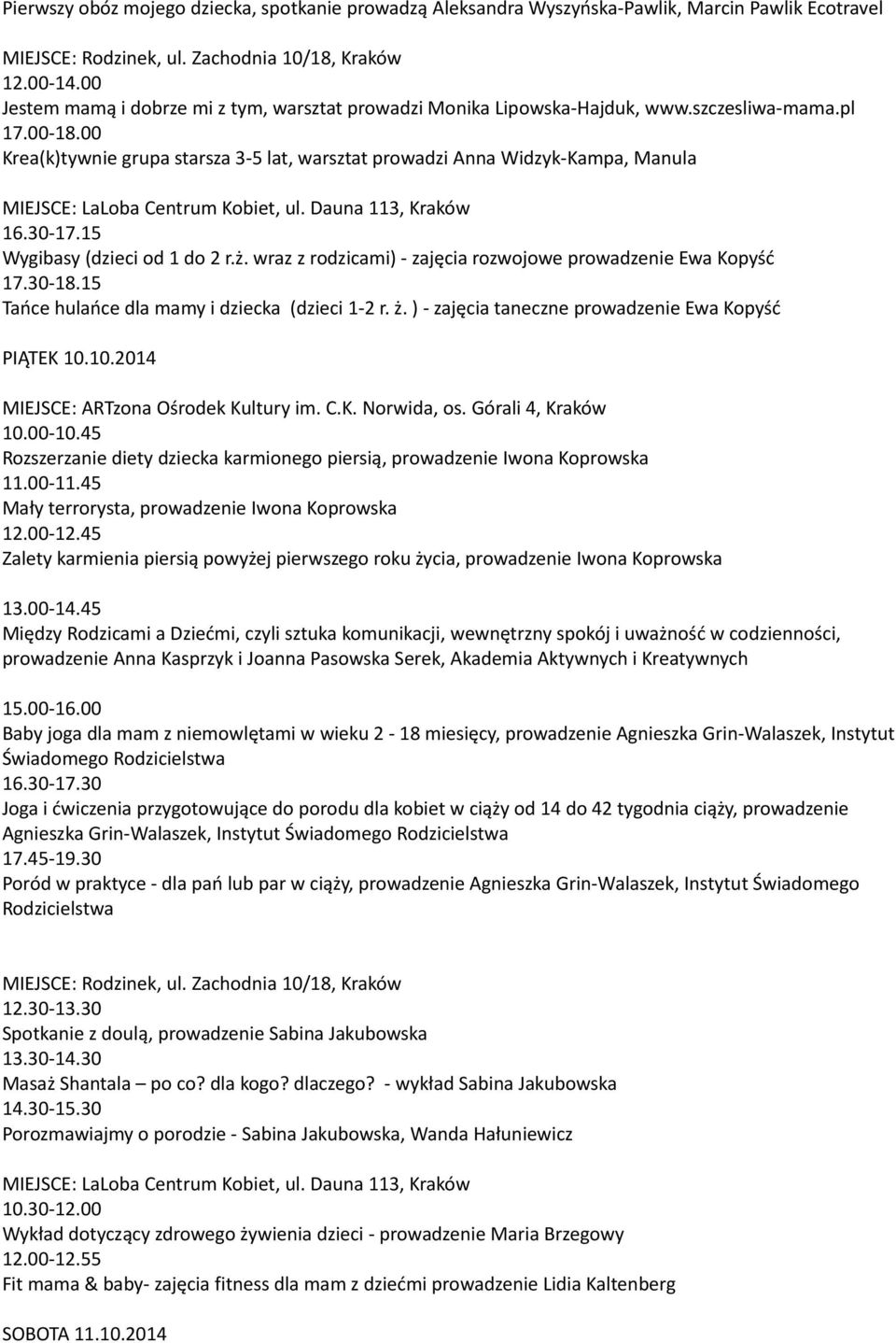 00 Krea(k)tywnie grupa starsza 3 5 lat, warsztat prowadzi Anna Widzyk Kampa, Manula MIEJSCE: LaLoba Centrum Kobiet, ul. Dauna 113, Kraków 16.30 17.15 Wygibasy (dzieci od 1 do 2 r.ż.