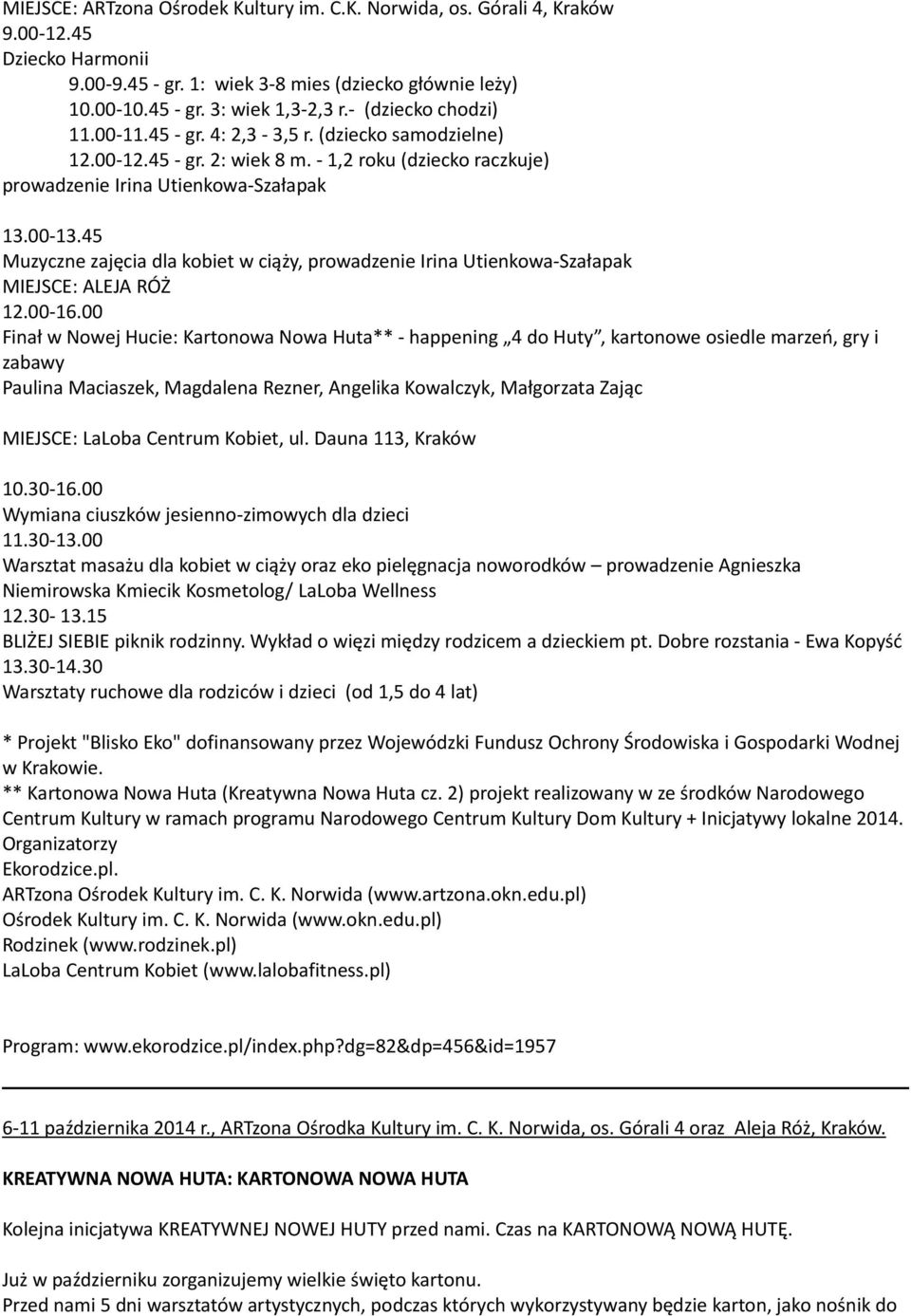 45 Muzyczne zajęcia dla kobiet w ciąży, prowadzenie Irina Utienkowa Szałapak MIEJSCE: ALEJA RÓŻ 12.00 16.