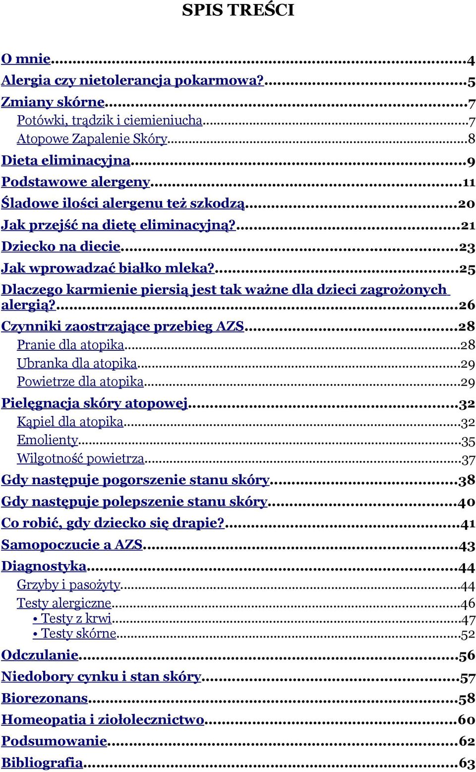 ...25 Dlaczego karmienie piersią jest tak ważne dla dzieci zagrożonych alergią?...26 Czynniki zaostrzające przebieg AZS...28 Pranie dla atopika...28 Ubranka dla atopika...29 Powietrze dla atopika.