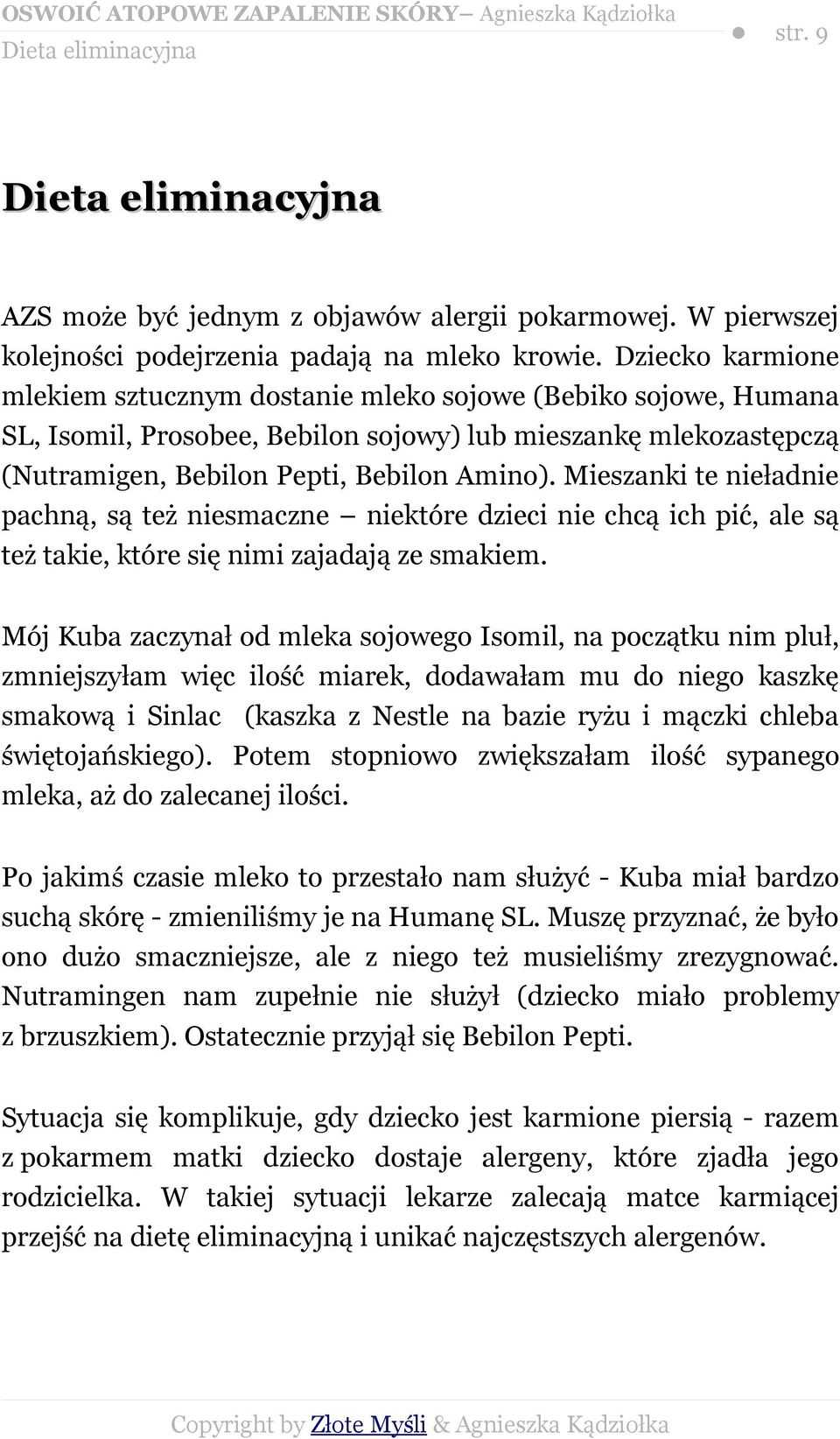 Mieszanki te nieładnie pachną, są też niesmaczne niektóre dzieci nie chcą ich pić, ale są też takie, które się nimi zajadają ze smakiem.