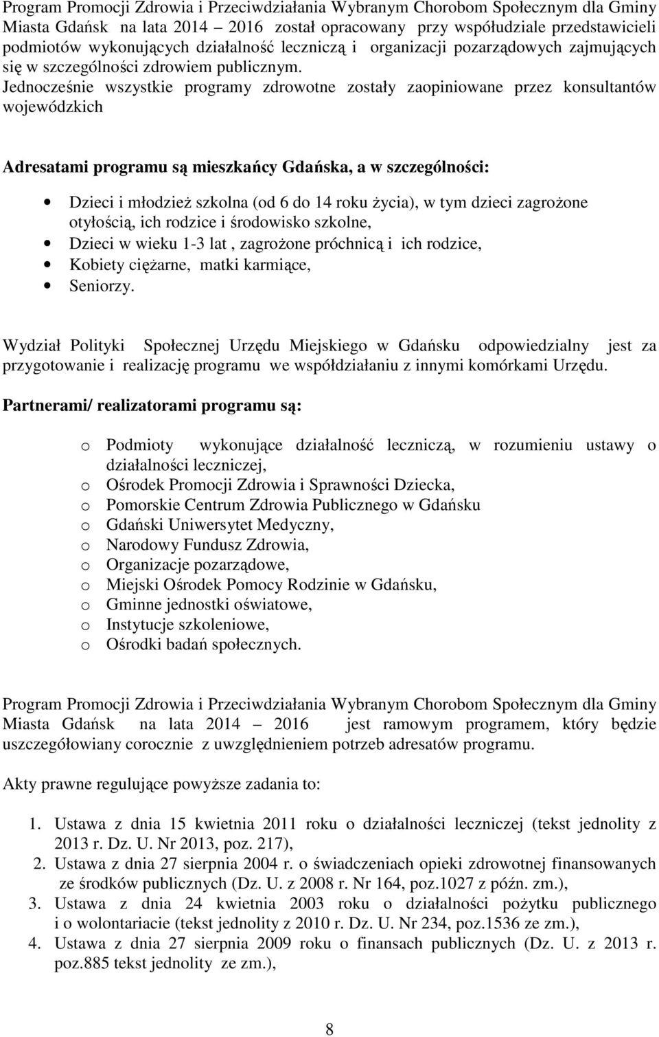 Jednocześnie wszystkie programy zdrowotne zostały zaopiniowane przez konsultantów wojewódzkich Adresatami programu są mieszkańcy Gdańska, a w szczególności: Dzieci i młodzieŝ szkolna (od 6 do 14 roku