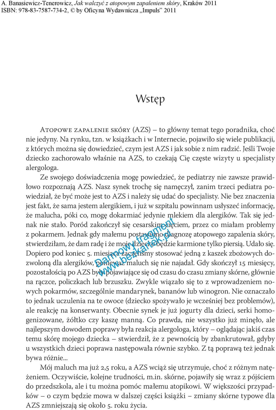 Jeśli Twoje dziecko zachorowało właśnie na AZS, to czekają Cię częste wizyty u specjalisty alergologa. Ze swojego doświadczenia mogę powiedzieć, że pediatrzy nie zawsze prawidłowo rozpoznają AZS.